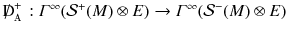 $${\mathrm{D}\!\!\!\!/\,}_{\mathbbm {A}}^+ : \varGamma ^\infty (\mathcal{S}^+(M) \otimes E ) \rightarrow \varGamma ^\infty (\mathcal{S}^-(M) \otimes E )$$