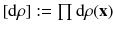 $$[\mathrm {d}\rho ] := \prod \mathrm {d}\rho (\mathbf {x}) $$