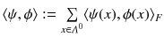 $$\langle \psi , \phi \rangle : = \sum \limits _{x \in \varLambda ^0} \langle \psi (x), \phi (x) \rangle _F $$