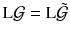 $$\mathrm L \mathcal{G}= \mathrm L {\tilde{\mathcal{G}}}$$