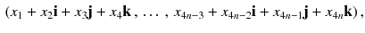 $$\begin{aligned} (x_1 + x_2 \mathbf i + x_3 \mathbf j + x_4 \mathbf k \,,\, \dots \,,\, x_{4n-3} + x_{4n-2} \mathbf i + x_{4n-1} \mathbf j + x_{4n} \mathbf k )\,, \end{aligned}$$