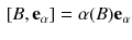 $$\begin{aligned}{}[B, {\mathbf {e}}_\alpha ] = \alpha (B) {\mathbf {e}}_\alpha \end{aligned}$$