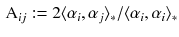 $$\begin{aligned} \mathrm{A}_{ij} := 2 \langle \alpha _i , \alpha _j \rangle _*/ \langle \alpha _i , \alpha _i \rangle _*\end{aligned}$$