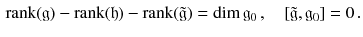 $$\begin{aligned} \mathrm{rank}(\mathfrak g) - \mathrm{rank}(\mathfrak h) - \mathrm{rank}(\tilde{\mathfrak g}) = \dim \mathfrak g_0 \, , \quad [\tilde{\mathfrak g}, \mathfrak g_0 ] = 0 \, . \end{aligned}$$