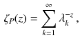 $$\begin{aligned} \zeta _P (z) = \sum _{k = 1}^\infty \lambda _k^{- z} \, , \end{aligned}$$