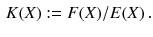 $$\begin{aligned} K(X) := F(X)/ E(X) \, . \end{aligned}$$