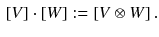 $$\begin{aligned}{}[V] \cdot [W] := [V \otimes W] \, . \end{aligned}$$