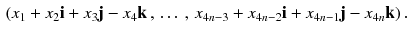 $$\begin{aligned} (x_1 + x_2 \mathbf i + x_3 \mathbf j - x_4 \mathbf k \,,\, \dots \,,\, x_{4n-3} + x_{4n-2} \mathbf i + x_{4n-1} \mathbf j - x_{4n} \mathbf k )\,. \end{aligned}$$