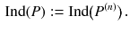 $$\begin{aligned} \mathrm{Ind}(P) := \mathrm{Ind}\big (P^{(n)} \big ) \, . \end{aligned}$$