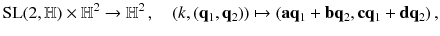 $$ \mathrm{SL}(2, {\mathbb {H}}) \times {\mathbb {H}}^2 \rightarrow {\mathbb {H}}^2 \, , \quad (k, (\mathbf {q}_1, \mathbf {q}_2)) \mapsto (\mathbf {a} \mathbf {q}_1 + \mathbf {b} \mathbf {q}_2 , \mathbf {c} \mathbf {q}_1 + \mathbf {d} \mathbf {q}_2 ) \, , $$