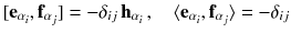 $$ [\mathbf {e}_{\alpha _i}, \mathbf {f}_{\alpha _j}] = - \delta _{ij} \, \mathbf {h}_{\alpha _i} \,,\quad \langle \mathbf {e}_{\alpha _i} , \mathbf {f}_{\alpha _j} \rangle = - \delta _{ij} $$