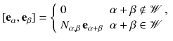 $$ [\mathbf {e}_\alpha , \mathbf {e}_\beta ] = {\left\{ \begin{array}{ll} 0 &{} \alpha + \beta \notin \mathscr {W}\,, \\ N_{\alpha , \beta } \, \mathbf {e}_{\alpha + \beta } &{} \alpha + \beta \in \mathscr {W} \end{array}\right. } $$