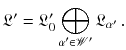 $$ \mathfrak L' = \mathfrak L'_0 \bigoplus _{\alpha ' \in \mathscr {W}'} \mathfrak L_{\alpha '}\,. $$