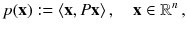 $$ p(\mathbf {x}) := \langle \mathbf {x}, P \mathbf {x}\rangle \, , \quad \mathbf {x} \in {\mathbb {R}}^n\, , $$