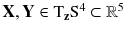 $$\mathbf {X}, \mathbf {Y} \in \mathrm{T}_{\mathbf {z}} \mathrm S^4 \subset {\mathbb {R}}^5$$