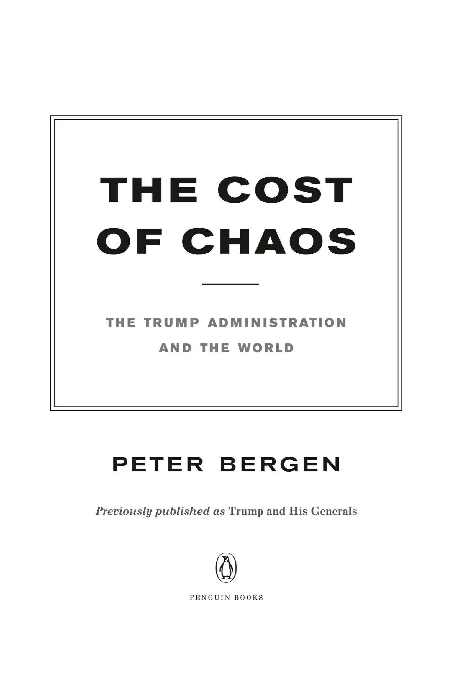 Book Title, The Cost of Chaos: The Trump Administration and the World, Author, Peter Bergen, Imprint, Penguin Books