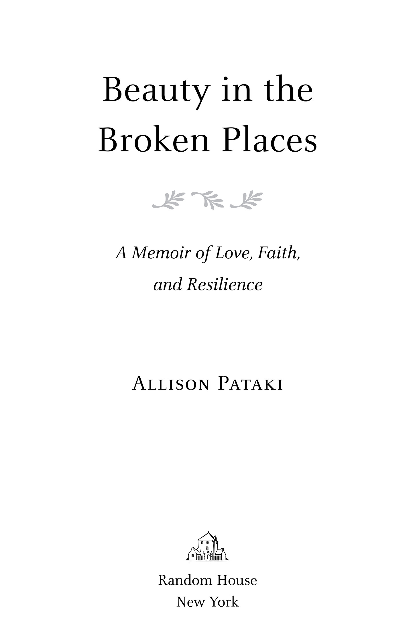 Book Title, Beauty in the Broken Places, Subtitle, A Memoir of Love, Faith, and Resilience, Author, Allison Pataki, Imprint, Random House