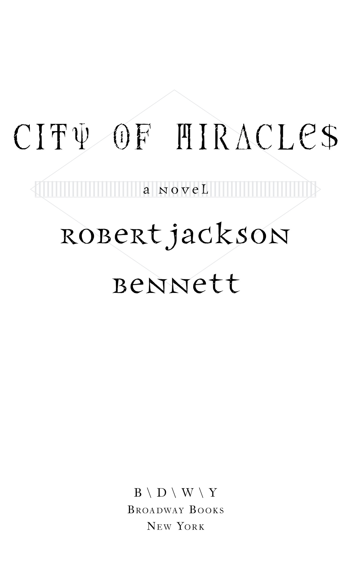 City of Miracles A Novel Robert Jackson Bennett B \ D \ W \ Y Broadway Books New York