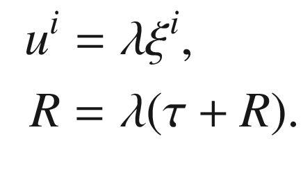 $$\begin{aligned} \begin{aligned} u^i&=\lambda \xi ^i,\\ R&= \lambda (\tau +R). \end{aligned} \end{aligned}$$
