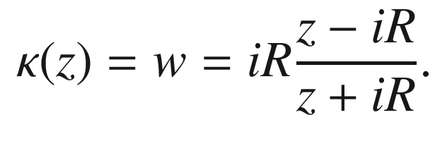 $$\begin{aligned} \kappa (z)=w=iR\frac{z-iR}{z+iR}. \end{aligned}$$