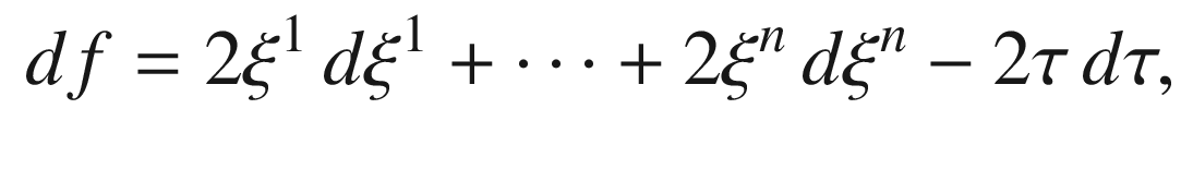 $$\begin{aligned} df = 2\xi ^1\, d\xi ^1 + \dots + 2\xi ^n\, d\xi ^n - 2 \tau \, d\tau , \end{aligned}$$