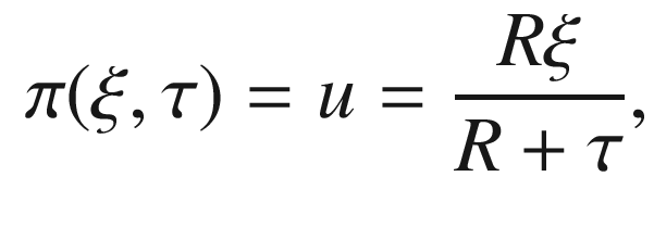 $$\begin{aligned} \pi (\xi ,\tau ) = u = \frac{R\xi }{R+\tau }, \end{aligned}$$