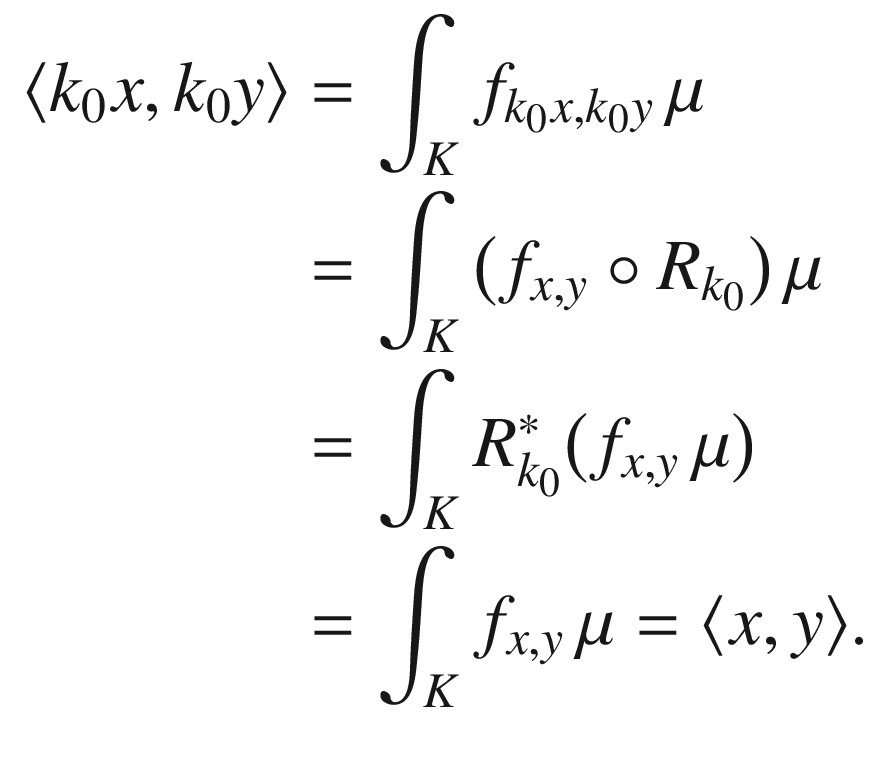 $$\begin{aligned} \langle k_0x, k_0y \rangle&= \int _K f_{k_0x, k_0y} \, \mu \\&= \int _K \big (f_{x, y}\circ R_{k_0}\big )\,\mu \\&= \int _K R_{k_0}^*\big (f_{x,y}\,\mu \big )\\&= \int _K f_{x,y}\,\mu = \langle x, y \rangle . \end{aligned}$$