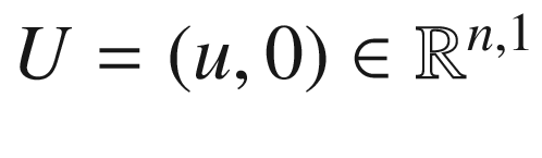 $$U=(u, 0)\in \mathbb {R}^{n, 1}$$