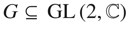 $$G\subseteq {{\,\mathrm{GL}\,}}(2,\mathbb C)$$