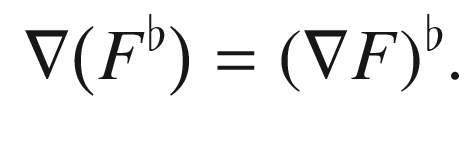$$\begin{aligned} \nabla \big (F^\flat \big ) = (\nabla F)^\flat . \end{aligned}$$