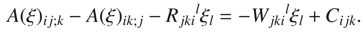 $$\begin{aligned} A(\xi )_{ij;k} - A(\xi )_{ik;j} - R_{jki}{}^l \xi _l = - W_{jki}{}^l \xi _l + C_{ijk}. \end{aligned}$$