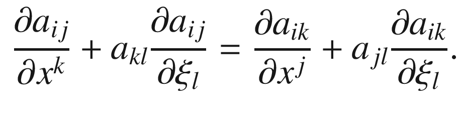 $$\begin{aligned} \frac{\partial a_{ij}}{\partial x^k} + a_{kl} \frac{\partial a_{ij}}{\partial \xi _l} = \frac{\partial a_{ik}}{\partial x^j} + a_{jl} \frac{\partial a_{ik}}{\partial \xi _l}. \end{aligned}$$