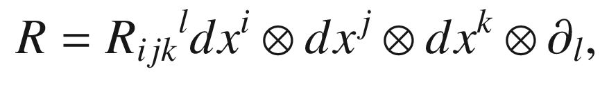 $$\begin{aligned} R = R {}_{ijk}{}^{l} dx^i\mathbin {\otimes }dx^j \mathbin {\otimes }dx^k \mathbin {\otimes }\partial _{l}, \end{aligned}$$