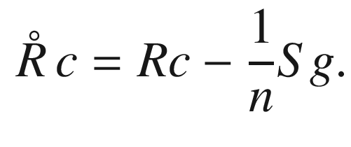 $$\begin{aligned} \mathop {\mathring{R}}c= Rc - \frac{1}{n}S g. \end{aligned}$$