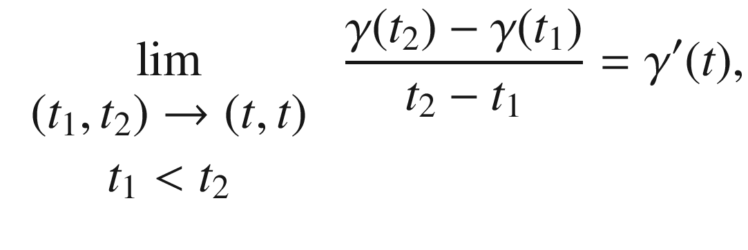 $$\begin{aligned} \lim _{\begin{array}{c} (t_1,t_2)\mathrel {\rightarrow }(t, t)\\ t_1<t_2 \end{array}}\ \frac{\gamma (t_2)-\gamma (t_1)}{t_2-t_1} = \gamma '(t), \end{aligned}$$