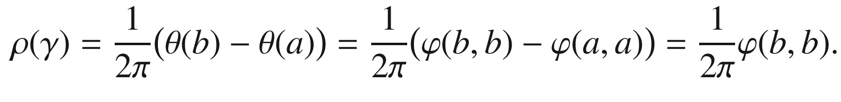 $$\begin{aligned} \rho (\gamma ) = \frac{1}{2\pi }\big (\theta (b)-\theta (a)\big ) = \frac{1}{2\pi }\big (\varphi (b,b) - \varphi (a, a)\big ) = \frac{1}{2\pi }\varphi (b, b). \end{aligned}$$