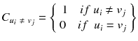 $$ {C}_{u_i\ \ne\ {v}_j} = \left\{\begin{array}{c}\hfill 1\kern1em  if\ {u}_i\ne {v}_j\hfill \\ {}\hfill 0\kern1em  if\kern0.5em {u}_i={v}_j\hfill \end{array}\right\} $$