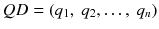 $$ QD=\left({q}_1,\ {q}_2,\dots,\ {q}_n\right) $$