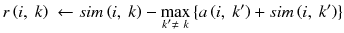 $$ r\left(i,\ k\right)\ \leftarrow sim\left(i,\ k\right) - \underset{k^{\prime}\ne\ k}{ \max}\left\{a\left(i,\ {k}^{\prime}\right)+sim\left(i,\ {k}^{\prime}\right)\right\} $$