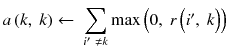 $$ a\left(k,\ k\right)\leftarrow\ {\displaystyle \sum_{i^{\prime }\ \ne k}} \max \Big(0,\ r\left({i}^{\prime },\ k\Big)\right) $$