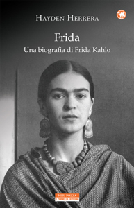 Copertina del libro «Frida. Una biografia di Frida Kahlo» di Hayden Herrera, Neri Pozza, Il cammello Battriano