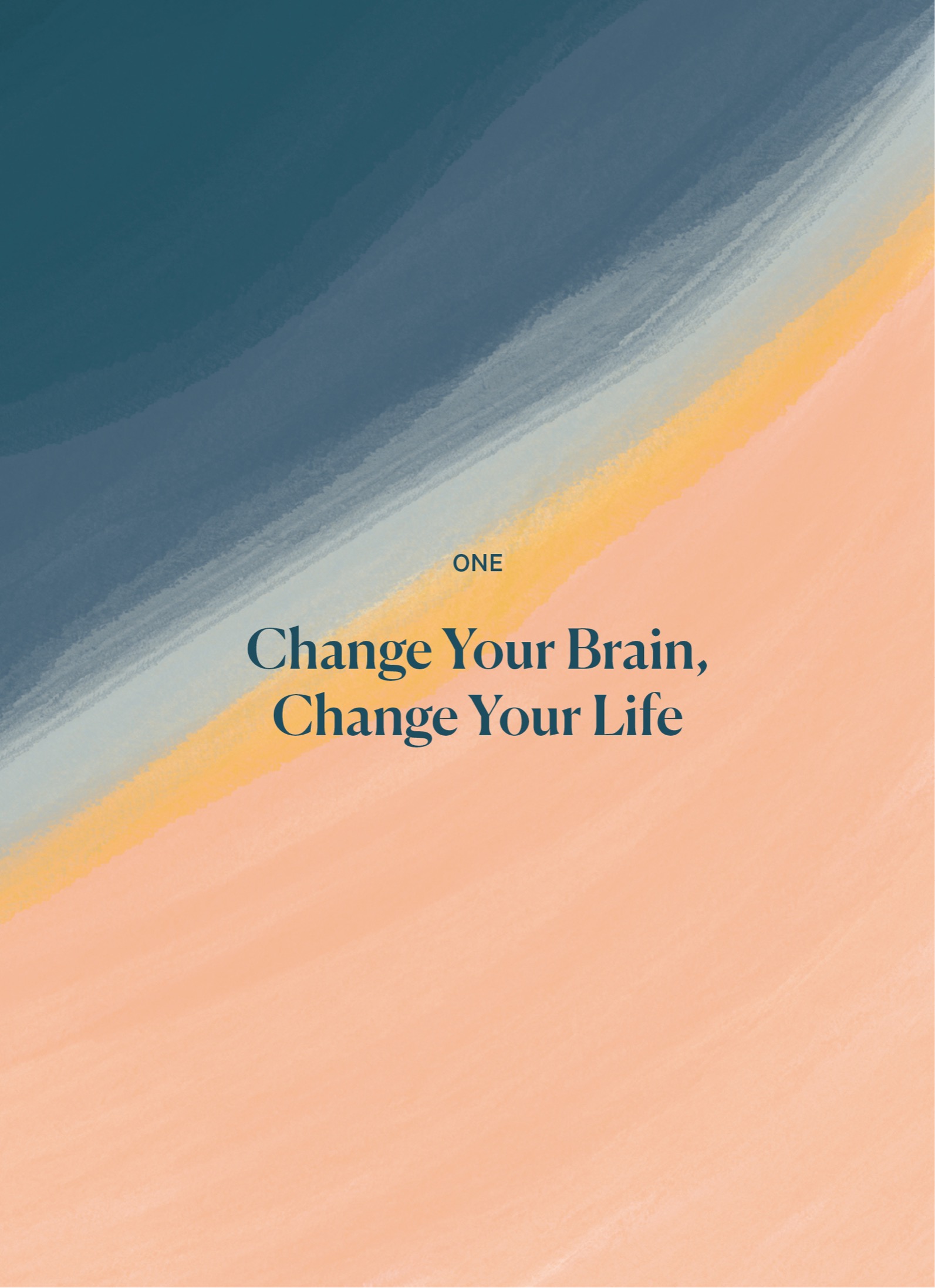 One, Change Your Brain, Change Your Life