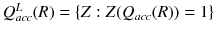 $$Q^{L}_{acc}(R)=\{Z: Z(Q_{acc}(R))=1\}$$