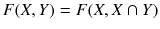 $$F(X,Y)=F(X,X\cap Y)$$