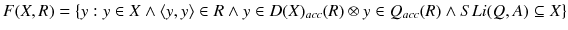 $$F(X,R)=\{y: y\in X\wedge \langle y,y\rangle \in R\wedge y\in D(X)_{acc}(R)\otimes y\in Q_{acc}(R)\wedge SLi(Q,A)\subseteq X\}$$