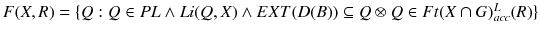 $$F(X,R)=\{Q: Q\in PL \wedge Li(Q,X)\wedge EXT(D(B))\subseteq Q\otimes Q\in Ft(X\cap G)^{L}_{acc}(R)\}$$