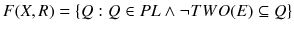 $$F(X,R)=\{Q: Q\in PL\wedge \lnot TWO(E)\subseteq Q\}$$