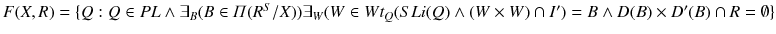 $$F(X,R)=\{Q: Q\in PL\wedge \exists _{B}(B\in \varPi (R^{S}/X))\exists _{W}(W\in Wt_{Q}(SLi(Q)\wedge (W\times W)\cap I')=B\wedge D(B)\times D'(B)\cap R=\emptyset \}$$