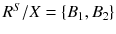 $$R^{S}/X=\{B_{1}, B_{2}\}$$