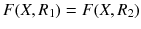 $$F(X,R_{1})=F(X,R_{2})$$